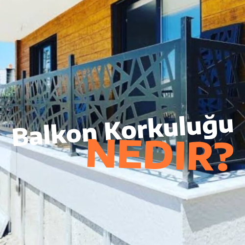 Balkon Korkuluğu Nedir?